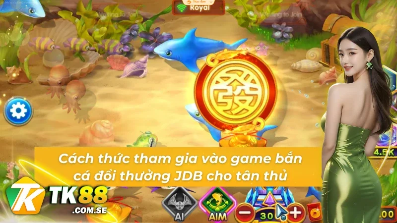 Hướng dẫn tân thủ trải nghiệm sảnh bắn cá JDB