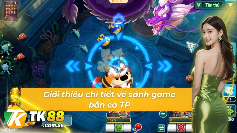 Giới thiệu về sảnh game bắn cá TP