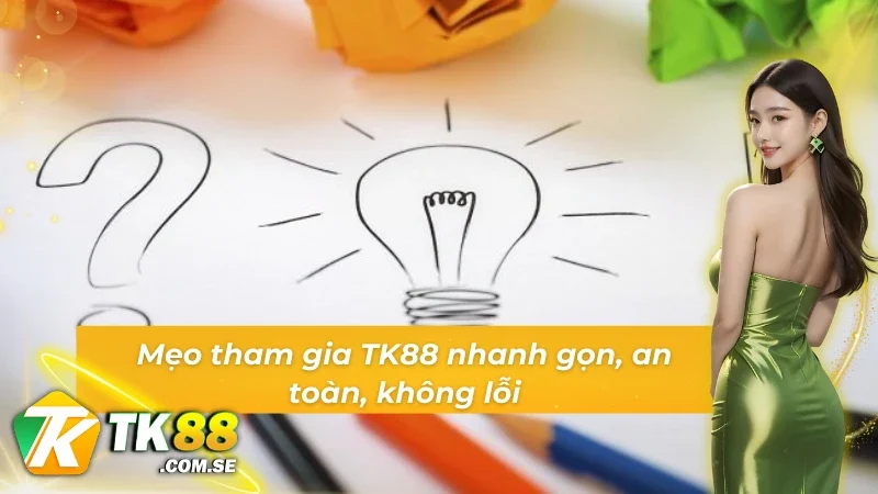 Một phút đăng ký – Trọn đời ưu đãi cùng đăng ký TK88