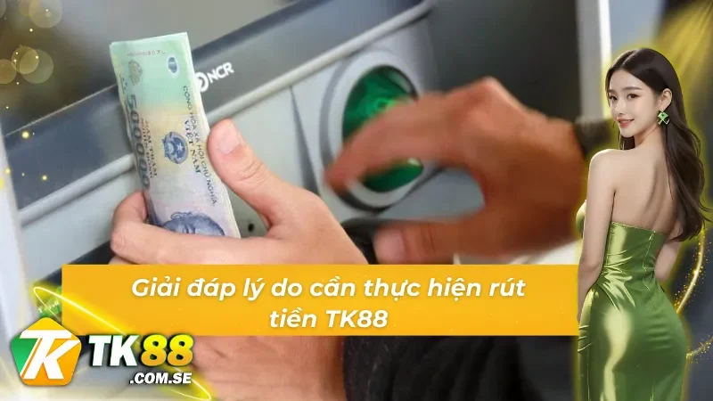 Tìm hiểu nguyên nhân cần rút tiền về tài khoản